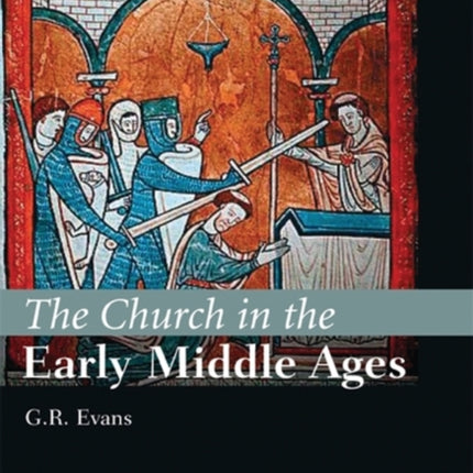 The Church in the Early Middle Ages: The I.B.Tauris History of the Christian Church