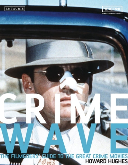 Crime Wave: The Filmgoers' Guide to the Great Crime Movies