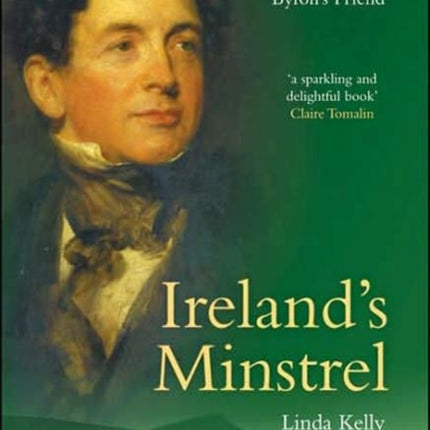 Ireland's Minstrel: A Life of Tom Moore, Poet, Patriot and Byron's Friend