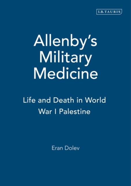 Allenby's Military Medicine: Life and Death in World War I Palestine