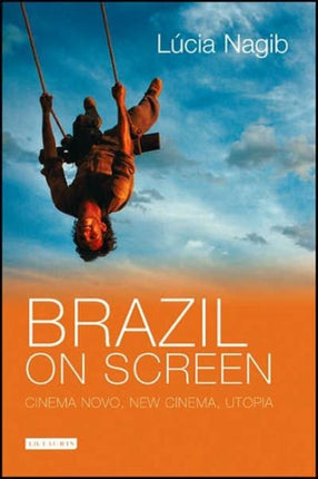 Brazil on Screen: Cinema Novo, New Cinema and Utopia