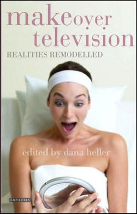 Makeover Television: Realities Remodelled