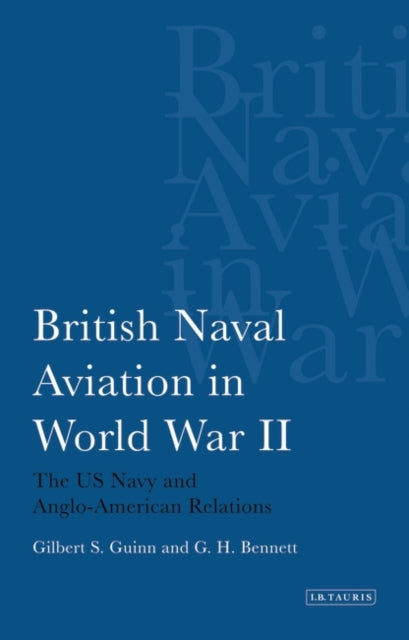 British Naval Aviation in World War II: The US Navy and Anglo-American Relations