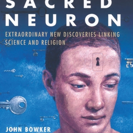 The Sacred Neuron: Discovering the Extraordinary Links Between Science and Religion