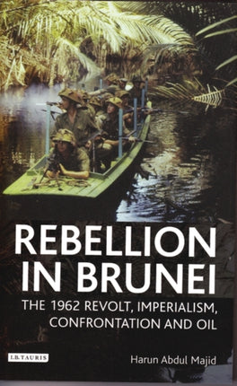 Rebellion in Brunei: The 1962 Revolt, Imperialism, Confrontation and Oil