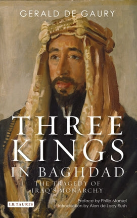 Three Kings in Baghdad: The Tragedy of Iraq's Monarchy