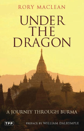 Under the Dragon: A Journey Through Burma