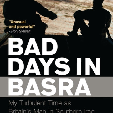 Bad Days in Basra: My Turbulent Time as Britain's Man in Southern Iraq