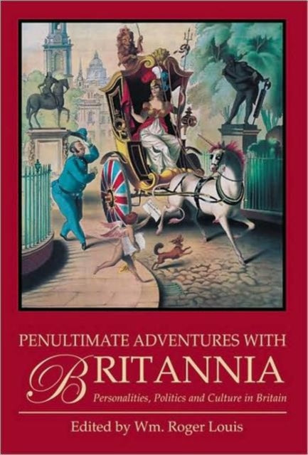 Penultimate Adventures with Britannia: Personalities, Politics and Culture in Britain