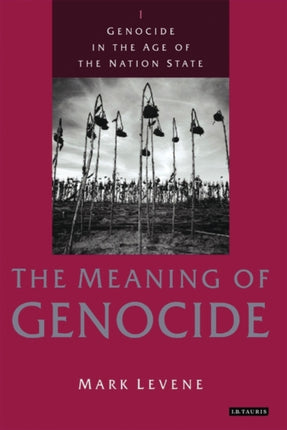 Genocide in the Age of the Nation State: Volume 1: The Meaning of Genocide