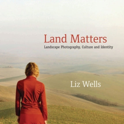 Land Matters: Landscape Photography, Culture and Identity