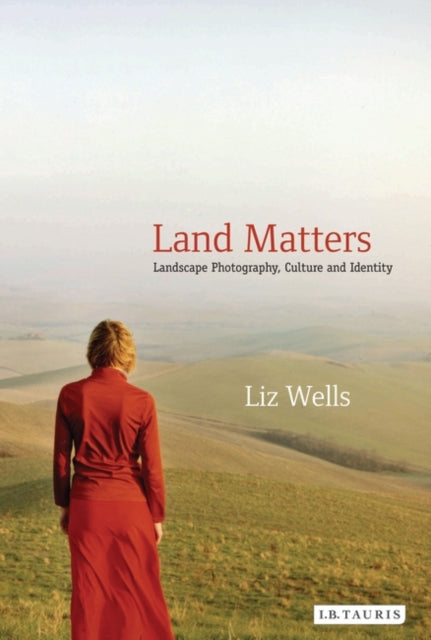 Land Matters: Landscape Photography, Culture and Identity