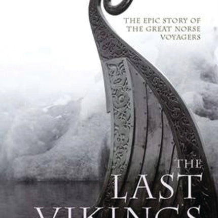 The Last Vikings: The Epic Story of the Great Norse Voyagers