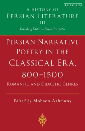 Persian Poetry in the Classical Era, 800-1500: Volume 3: Epics, Narratives and Satirical Poems