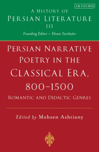 Persian Poetry in the Classical Era, 800-1500: Volume 3: Epics, Narratives and Satirical Poems