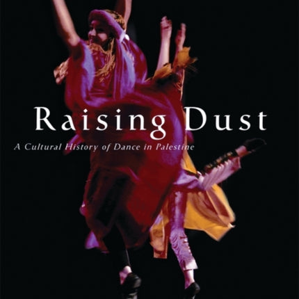 Raising Dust: A Cultural History of Dance in Palestine