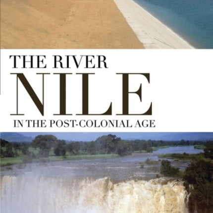 The River Nile in the Post-colonial Age: Conflict and Cooperation Among the Nile Basin Countries