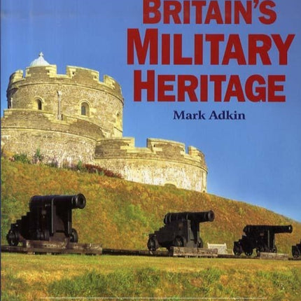 The Daily Telegraph Guide to Britains Military Heritage Daily Telegraph