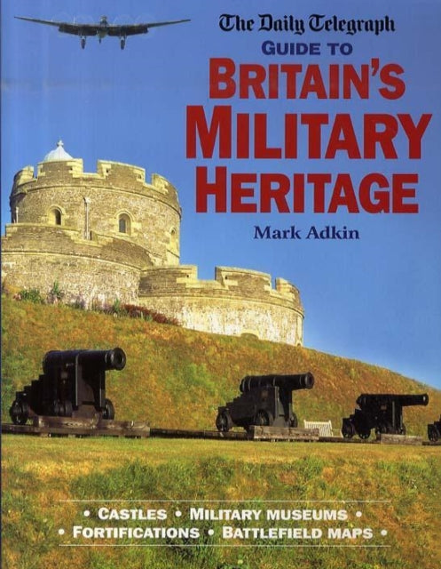 The Daily Telegraph Guide to Britains Military Heritage Daily Telegraph