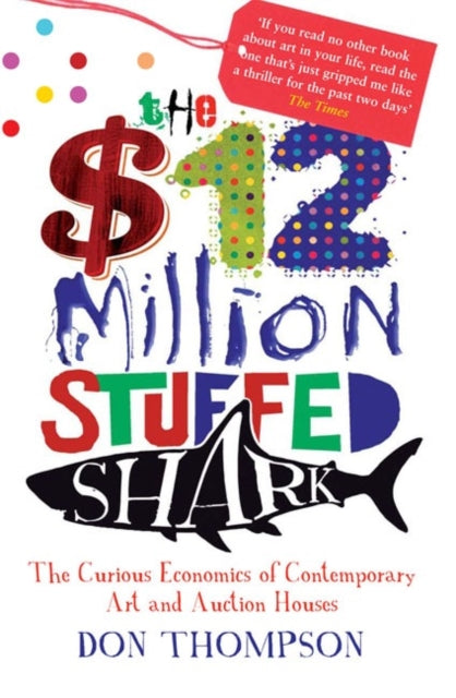 The $12 Million Stuffed Shark: The Curious Economics of Contemporary Art