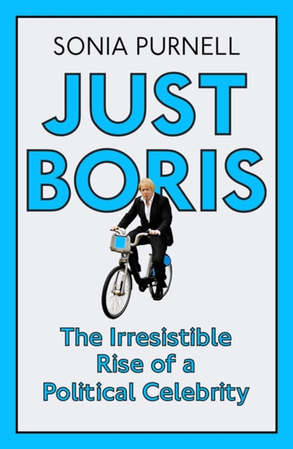 Just Boris: A Tale of Blond Ambition - A Biography of Boris Johnson