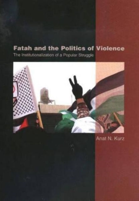 Fatah and the Politics of Violence: The