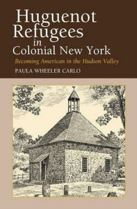 Huguenot Refugees in Colonial New York: Becoming