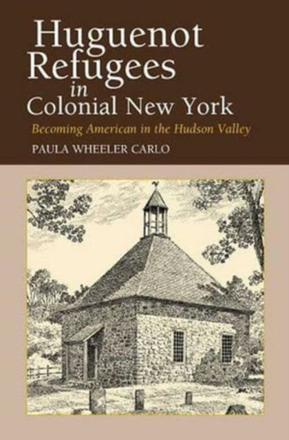 Huguenot Refugees in Colonial New York: Becoming
