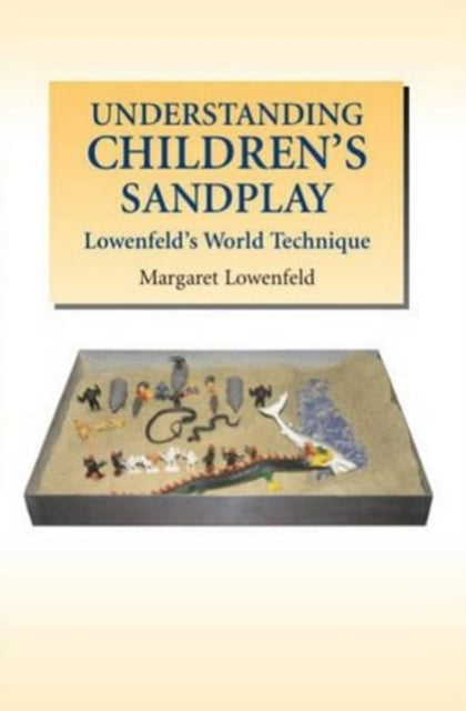 Understanding Children's Sandplay: Lowenfeld'S World Technique