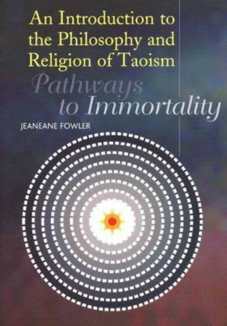 Introduction to the Philosophy and Religion of Taoism: Pathways to Immortality