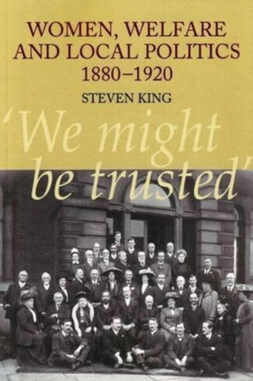 Women, Welfare and Local Politics, 1880-1920: 'We