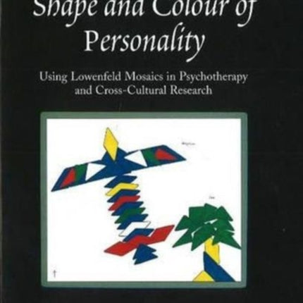 Expressing the Shape and Colour of Personality: Using Lowenfeld Mosaics in Psychotherapy and Cross-Cultural Research