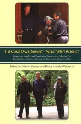 Camp David Summit - What Went Wrong?: Americans, Israelis, and Palestinians Analyze the Failure of the Boldest