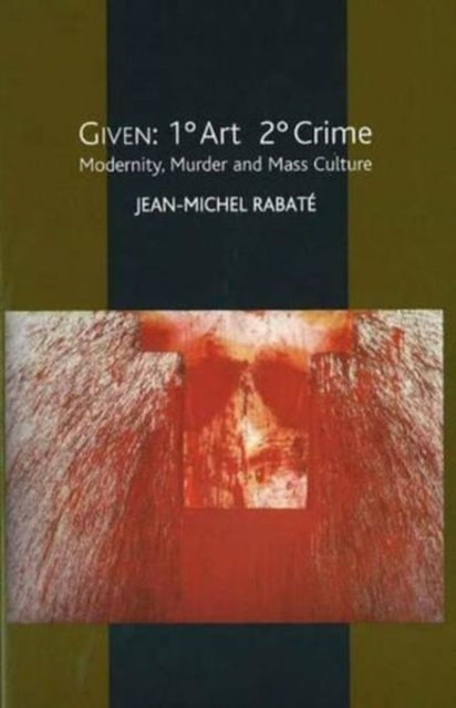 Given: 1° Art 2° Crime: Modernity, Murder and