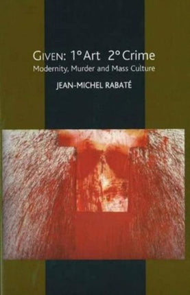 Given: 1° Art 2° Crime: Modernity, Murder and
