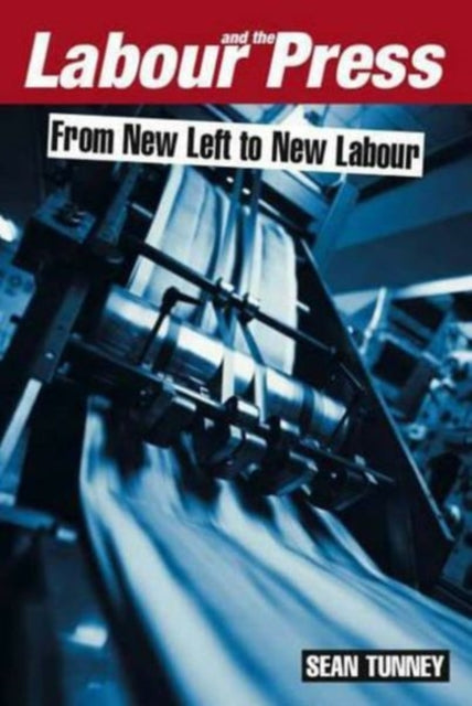 Labour and the Press, 1972-2005: From New Left to