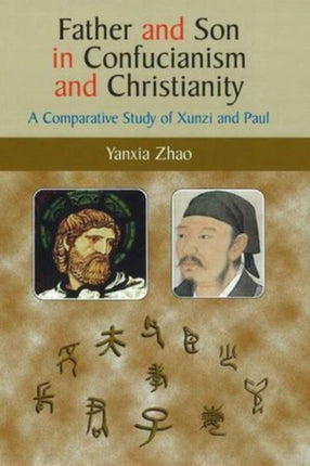 Father and Son in Confucianism and Christianity: A Comparative Study of Xunzi and Paul