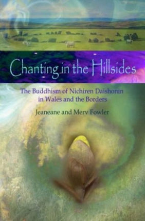 Chanting in the Hillsides: The Buddhism of Nichiren Daishonim in Wales & the Borders