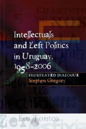 Intellectuals and Left Politics in Uruguay,