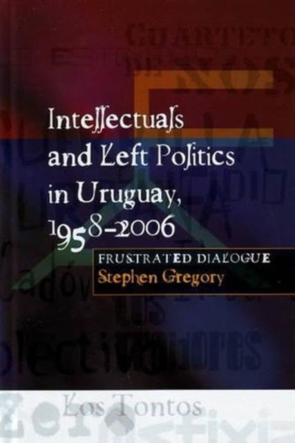 Intellectuals and Left Politics in Uruguay,