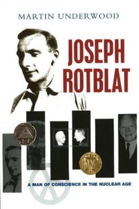 Joseph Rotblat: A Man of Conscience in the
