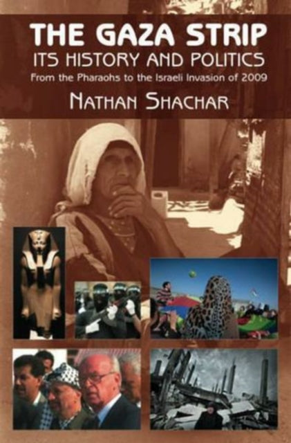 The Gaza Strip: Its History and Politics - From the Pharaohs to the Israeli Invasion of 2009