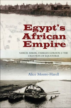 Egypt's Africa Empire: Samuel Baker, Charles