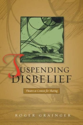 Suspending Disbelief: Theatre as Context for