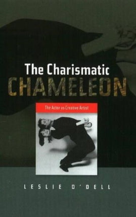 Charismatic Chameleon: The Actor as Creative