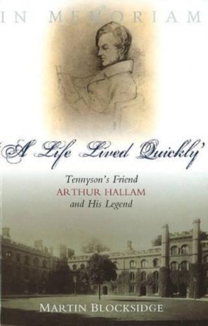 A Life Lived Quickly: Tennyson's Friend Arthur Hallam and His Legend