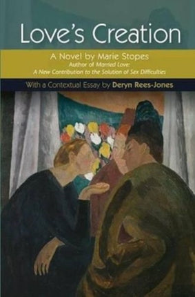 Love's Creation: A Novel by Marie Stopes, Author