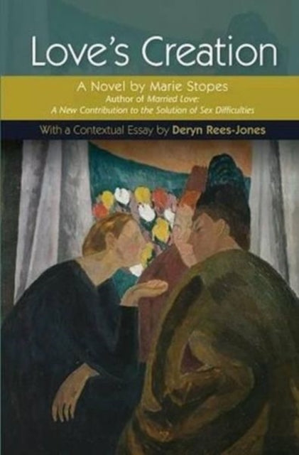 Love's Creation: A Novel by Marie Stopes, Author