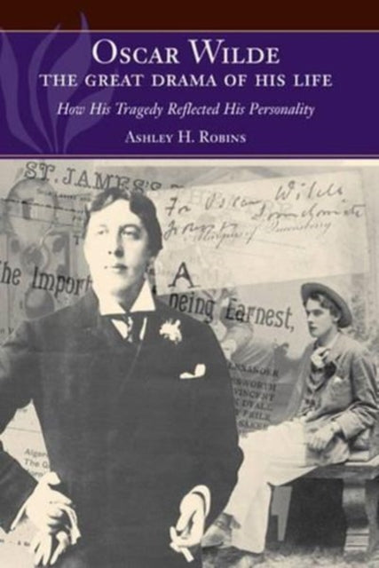 Oscar Wilde -- The Great Drama of His Life: How