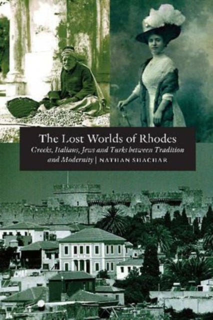 Lost World of Rhodes: Greeks, Italians, Jews and Turks Between Tradition and Modernity